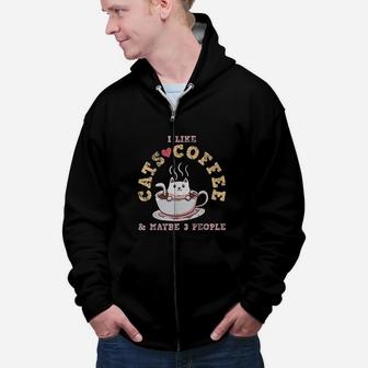 I Like Cats Coffee And Maybe 3 People Cute Gift Zip Up Hoodie - Seseable