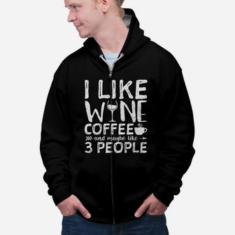 I Like Wine Coffee And Maybe Like 3 People Hobby Zip Up Hoodie - Seseable