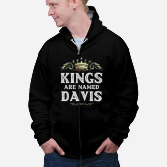 Kings Are Named Davis Gift Funny Personalized Name Joke Zip Up Hoodie - Seseable