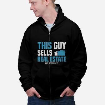 This Guy Sells Real Estate Agent Get Referrals Zip Up Hoodie - Seseable