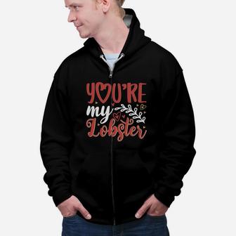You Are My Lobster Valentine Gift Happy Valentines Day Zip Up Hoodie - Seseable