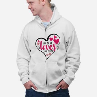 All Of Me Loves All Of You Happy Valentines Day Zip Up Hoodie - Seseable