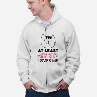 At Least My Cat Love Me Gift For Valentine Day Happy Valentines Day Zip Up Hoodie - Seseable