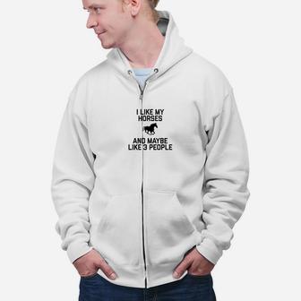 Funny I Like Horses And Maybe Like 3 People Saying Zip Up Hoodie - Seseable