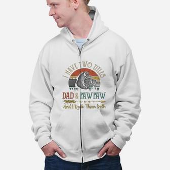 I Have Two Titles Dad And Pawpaw And I Rock Them Both Zip Up Hoodie - Seseable