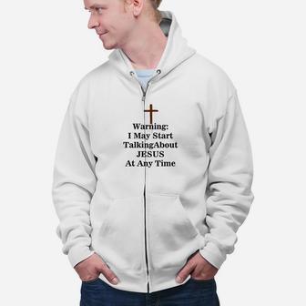 Warning I May Start Talking About Jesus Quotes Zip Up Hoodie - Seseable