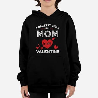 Forget It Girl My Mom Is My Valentine Gift For Valentine Happy Valentines Day Youth Hoodie - Seseable