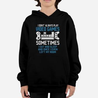 Gamer I Dont Always Play Video Games Sometimes I eat And Sleep Youth Hoodie - Seseable