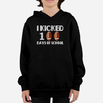 I Kicked 100 Days Of School Football Life Gift For Teacher And Student 100th Day Of School Youth Hoodie - Seseable