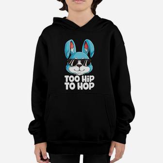 Too Hip To Hop Easter Day Bunny Boys Girls Kids Youth Hoodie - Seseable