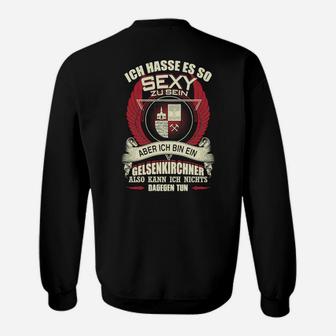 Lustiges Gelsenkirchen Sweatshirt: So sexy aber Gelsenkirchner Spruch - Seseable