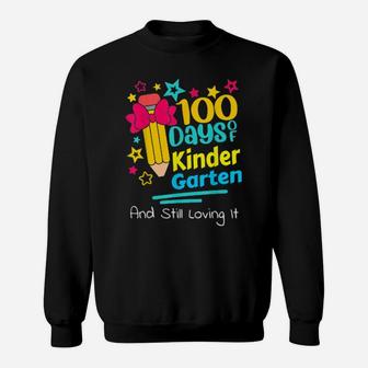 100 Days Of Kindergarten And Still Loving It Teachers Sweatshirt - Monsterry