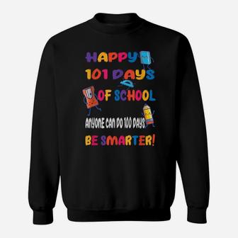 100 Days Of School 101 Days Of School Humor Be Smarter Sweatshirt | Crazezy