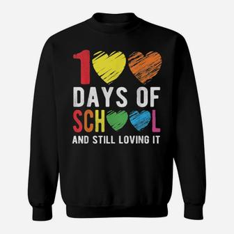 100 Days Of School And Still Loving It For Teacher Student Sweatshirt - Monsterry CA
