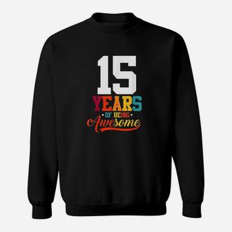 15 Years Of Being Awesome Gifts 15 Years Old 15Th Birthday Sweatshirt | Crazezy DE