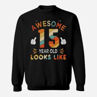 15Th Birthday Gifts For 15 Years Old Awesome Looks Like Sweatshirt | Crazezy DE