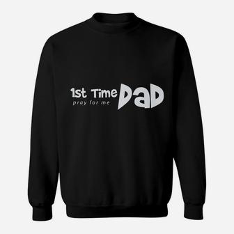 1St Time Dad - Pray For Me - Funny Saying Father Daddy Shirt Sweatshirt | Crazezy
