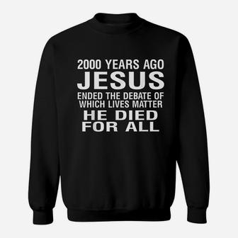 2000 Years Ago Jesus Ended The Debate Sweatshirt | Crazezy