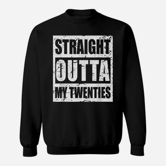 30Th Birthday, Straight Outta My Twenties Men Women 30 Years Sweatshirt | Crazezy