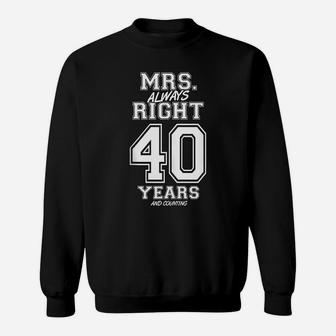 40 Years Being Mrs Always Right Funny Couples Anniversary Sweatshirt | Crazezy CA
