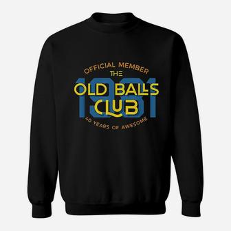 40Th Birthday Gift 40 Years Awesome Old Balls Club Sweatshirt | Crazezy AU