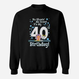 40Th Birthday No Slowing Me Down Sweatshirt | Crazezy AU