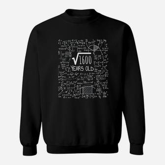 40Th Birthday Square Root Of 1600 40 Years Old Sweatshirt | Crazezy