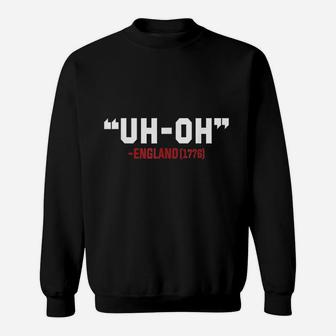 4Th Of July Independence Day Uh Oh England 1776 Funny Sweatshirt | Crazezy DE