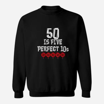 50 Is Five Perfect 10S Funny 50 Year Old Joke Birthday Sweatshirt | Crazezy
