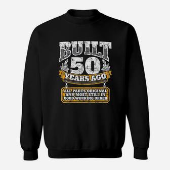 50Th Birthday Built 50 Years Old Sweatshirt | Crazezy CA
