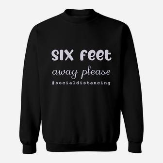 6 Feet Away Please Sweatshirt | Crazezy UK