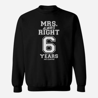 6 Years Being Mrs Always Right Funny Couples Anniversary Sweatshirt | Crazezy UK