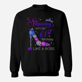 61 Years Old Stepping Into 61St Birthday Like A Boss Sweatshirt | Crazezy