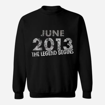 6Th Birthday Shirt - June 2013 - The Legend Begins Sweatshirt | Crazezy CA
