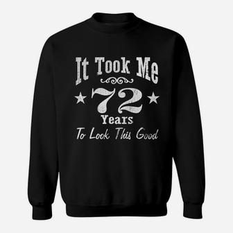72Nd Birthday It Took Me 72 Years To Look This Good Sweatshirt | Crazezy
