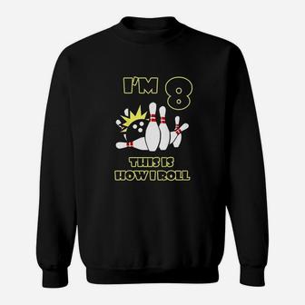 8 Years Old Birthday Party Im 8 This Is How I Roll Bowling Sweatshirt | Crazezy CA