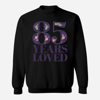 85 Years Old Floral Theme | 85 Years Loved Sweatshirt Sweatshirt | Crazezy UK