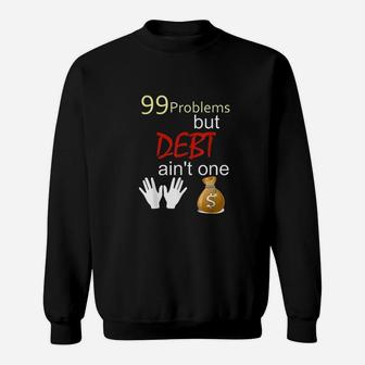 99 Problems But Debt Aint One Sweatshirt - Thegiftio UK