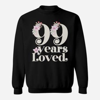 99 Years Loved | Grandma 99Th Birthday Party | 99 Years Old Sweatshirt Sweatshirt | Crazezy