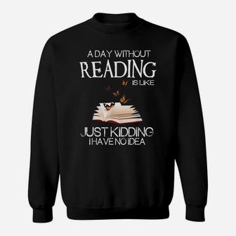 A Day Without Reading Is Like Funny Bookworm Tshirt Sweatshirt | Crazezy
