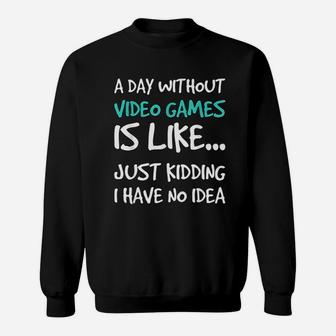 A Day Without Video Games Funny Video Game Sweatshirt - Thegiftio UK