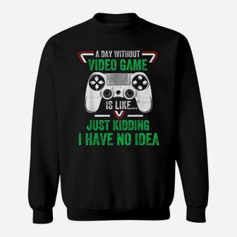 A Day Without Video Games Funny Video Gamer Gifts Gaming Sweatshirt | Crazezy UK