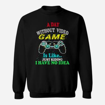 A Day Without Video Games Is Like, Funny Gamer Gift, Gaming Sweatshirt | Crazezy DE