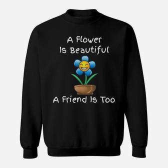 A Flower Is Beautiful A Friend Is Too - Positive Quote Sweatshirt | Crazezy