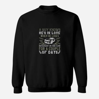 A Guy Knows Hes In Love When He Loses Interest In His Car For A Couple Of Days Sweatshirt - Monsterry UK