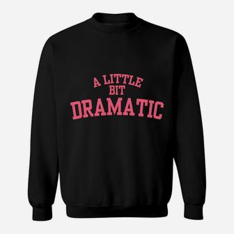 A Little Bit Dramatic Sweatshirt | Crazezy UK