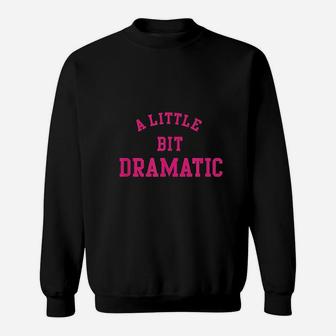 A Little Bit Dramatic Sweatshirt | Crazezy CA