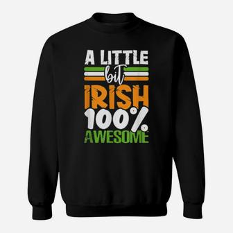 A Little Bit Irish But 100 Percent Awesome St Patricks Day Sweatshirt - Monsterry