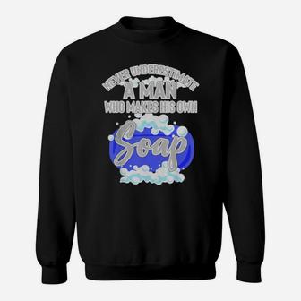 A Man Who Makes His Own Soap Sweatshirt - Monsterry CA