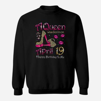 A Queen Was Born On April 19 Happy Birthday To Me Sweatshirt | Crazezy DE